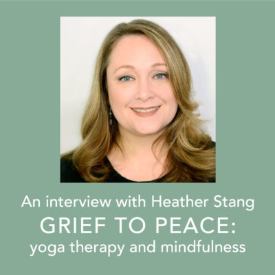 Yoga Therapy and Mindfulness Interview with headshot of Heather Stang from grief to peace